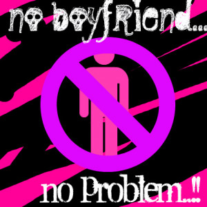 no boyfriend no problem by conz97