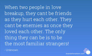 When two people in love breakup, they cant be friends as they hurt ...