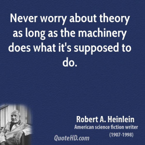 ... about theory as long as the machinery does what it's supposed to do