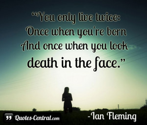 You only live twice: Once when you’re bornAnd once when you look ...