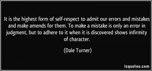 It is the highest form of self-respect to admit our errors and ...