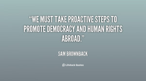 We must take proactive steps to promote democracy and human rights ...