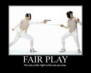 Fair play: the only unfair fight is the one you lose