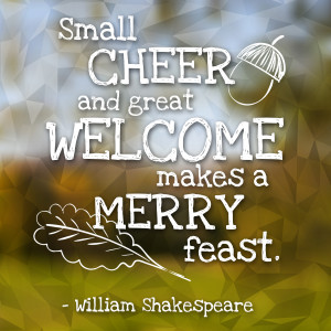 ... welcome makes a merry feast. - William Shakespeare | Thanksgiving.com