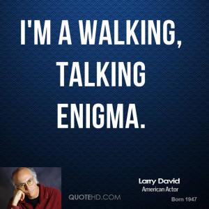 walking, talking enigma.