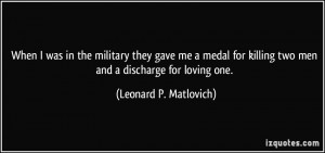 ... killing two men and a discharge for loving one. - Leonard P. Matlovich