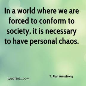 In A World Where We Are Forced To Conform Society It Is Necessary