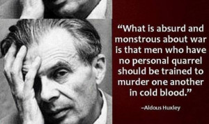 What is absurd and monstrous about war is that men who have no ...
