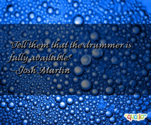 drummer quotes follow in order of popularity. Be sure to bookmark ...