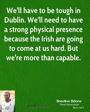 We'll have to be tough in Dublin. We'll need to have a strong physical ...