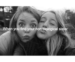 Your not my best friend, your my non biological sister.