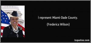 represent Miami-Dade County. - Frederica Wilson