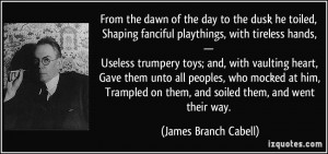 on them and soiled them and went their way James Branch Cabell