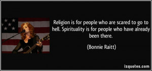 Religion is for people who are scared to go to hell. Spirituality is ...