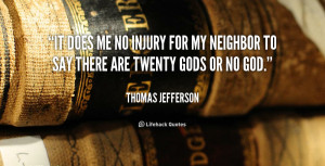 It does me no injury for my neighbor to say there are twenty gods or ...