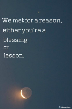 We met for a reason, either you're a blessing or lesson #qoutesLessons ...