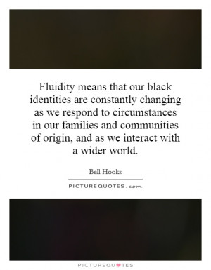 Fluidity means that our black identities are constantly changing as we ...
