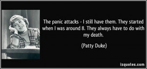 The panic attacks - I still have them. They started when I was around ...