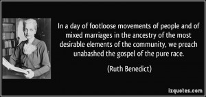 ... , we preach unabashed the gospel of the pure race. - Ruth Benedict