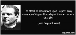 The attack of John Brown upon Harper's Ferry came upon Virginia like a ...