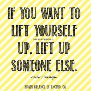 If you want to #lift yourself up, lift up someone else.