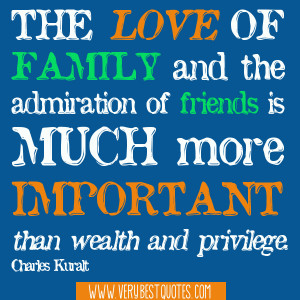 The love of family and the admiration of friends is much more ...