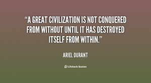 great civilization is not conquered from without until it has ...