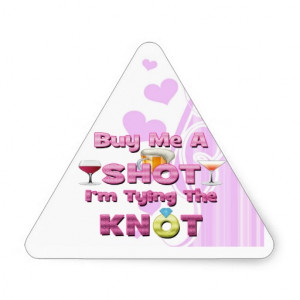 buy me a shot i'm tying the knot sayings quotes triangle sticker