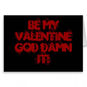 be_my_valentine_god_damn_it_card-r5f26a0111c554778a12ec6651413d323 ...