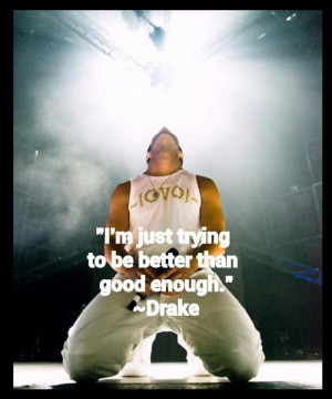 Im just trying to be better than good enough life quote