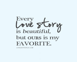 Home » Picture Quotes » Sweet » Every love story is beautiful, but ...