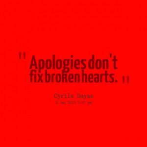 Quotes Picture: apologies don't fix broken hearts