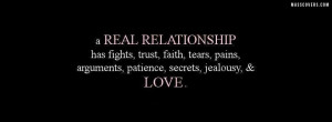 REAL RELATIONSHIP has fight, trust, faith, tears, pains, arguements ...