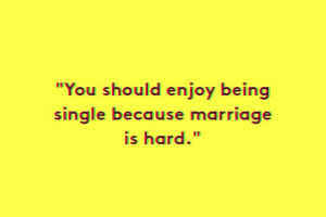 Wedded friends like to tell you to enjoy the single life while smiling ...