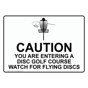 ... - CAUTION YOU ARE ENTERING A DISC GOLF COURSE WATCH FOR FLYING DISCS