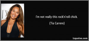 not really this rock'n'roll chick. - Tia Carrere