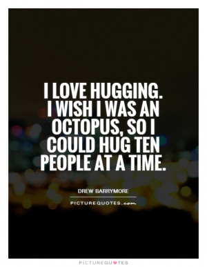 Hug Quotes Drew Barrymore Quotes