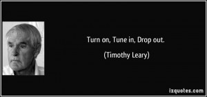 Turn On Tune in Drop Out