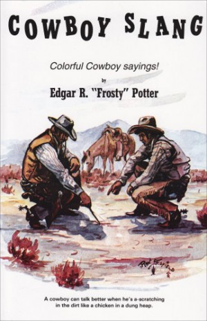 Cowboy Slang: Colorful Cowboy Sayings