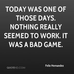 Felix Hernandez Quotes