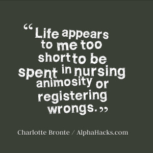 47. “Life appears to me too short to be spent in nursing animosity ...