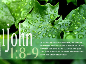 If we claim to be without sin, we deceive ourselves and the truth is ...