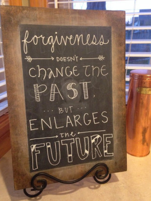 Criminal minds quote. Chalkboard. Forgiveness does not change the past ...