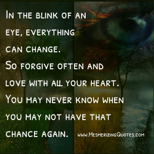 In the Blink of an Eye Everything Can Change