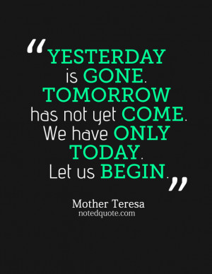 mother_teresa_quote_poster_-_yesterday_is_gone_tomorrow_has-593x768