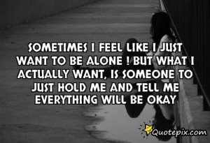 Sometimes I Feel Like I Just Want To Be Alone ! Bu..