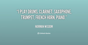 play drums, clarinet, saxophone, trumpet, french horn, piano.”