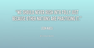 We should never rush into folly just because other nations are ...