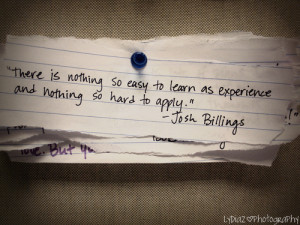 There Is Nothing So Easy To Learn As Experience And Nothing So Hard To ...