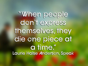 ... When people don't express themselves, they die one piece at a time